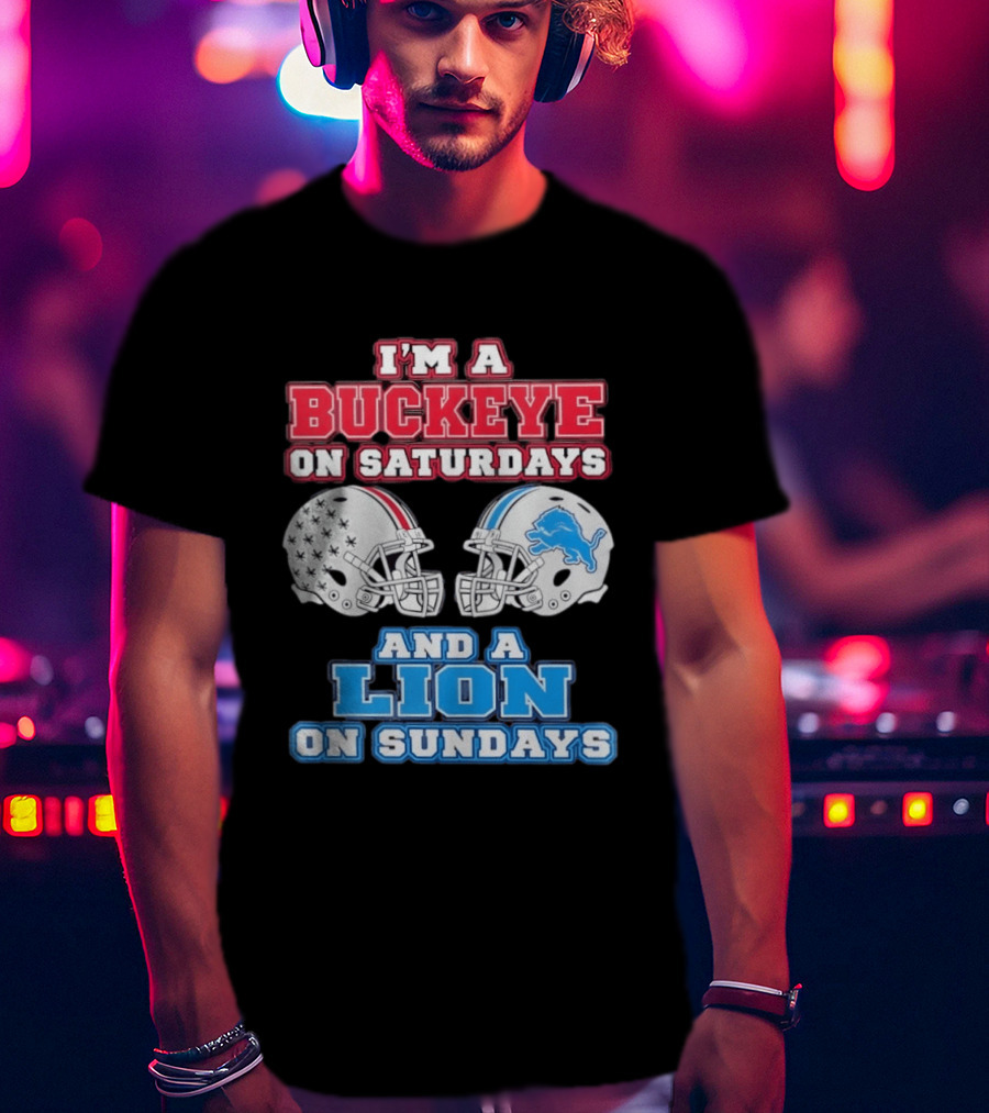 I'm A Buckeye On Saturdays And A Lion On Sundays Football Helmets T-Shirt
