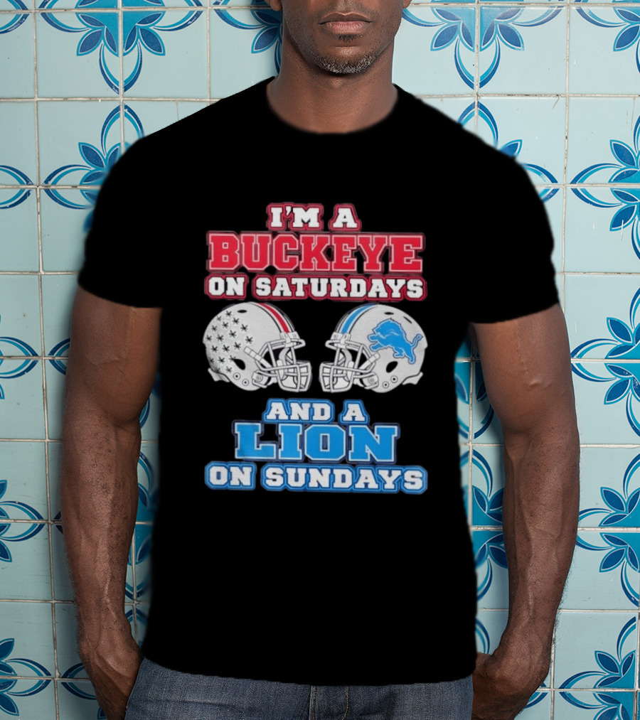 I'm A Buckeye On Saturdays And A Lion On Sundays Football Helmets T-Shirt