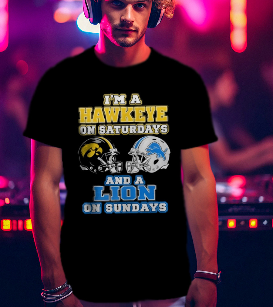 I'm A Hawkeye On Saturdays And A Lion On Sundays Football Team Pride T-Shirt