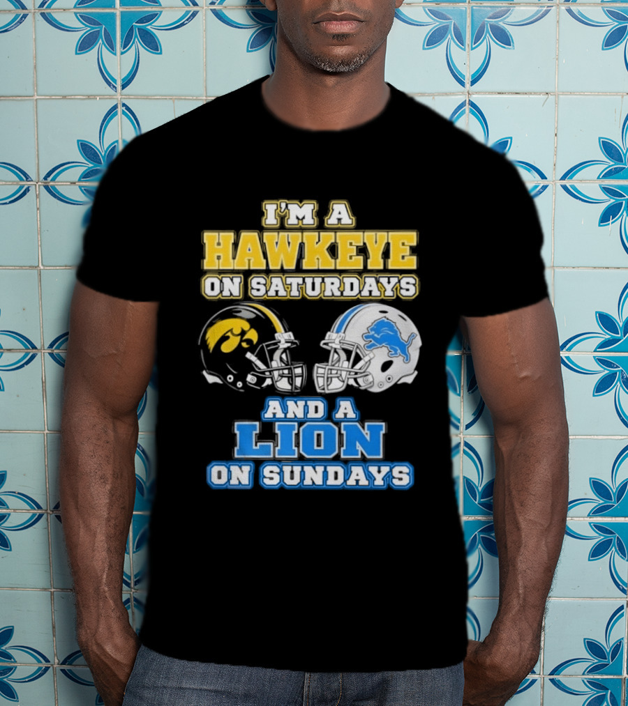 I'm A Hawkeye On Saturdays And A Lion On Sundays Football Team Pride T-Shirt