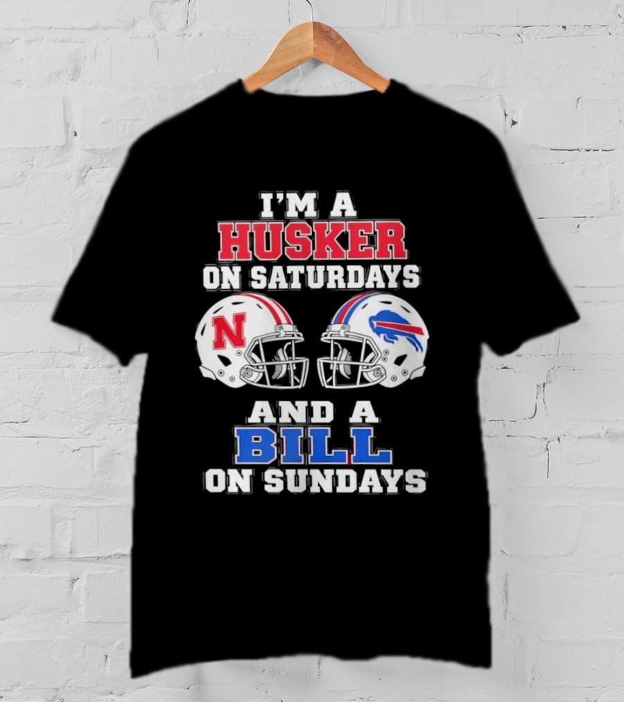 I'm A Husker On Saturdays And A Bill On Sundays Nebraska Buffalo Football Fan Gear T-Shirt