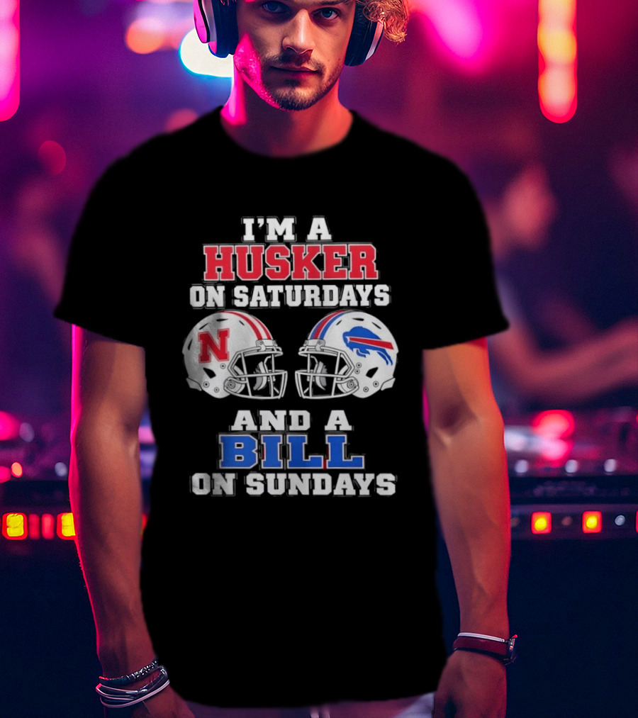 I'm A Husker On Saturdays And A Bill On Sundays Nebraska Buffalo Football Fan Gear T-Shirt