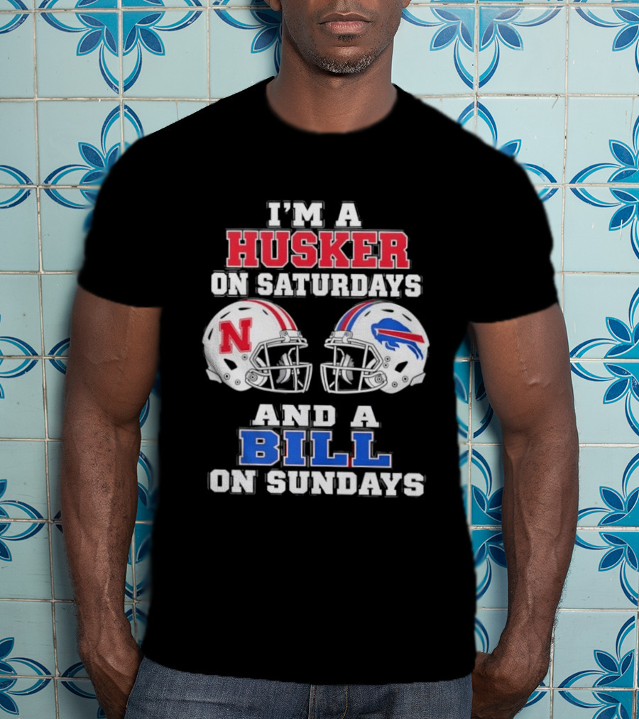 I'm A Husker On Saturdays And A Bill On Sundays Nebraska Buffalo Football Fan Gear T-Shirt