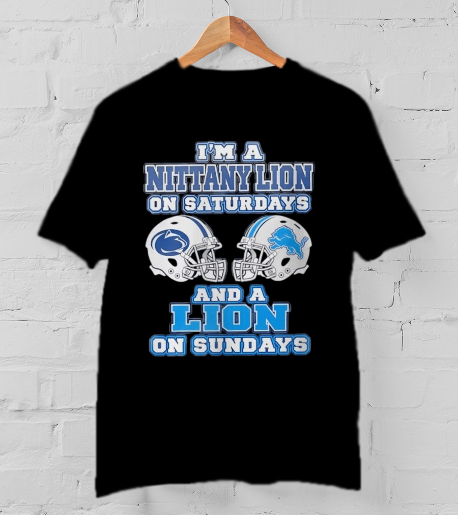 I'm A Nittany Lion Penn State Football Saturdays And A Detroit Lions NFL Sundays T-Shirt