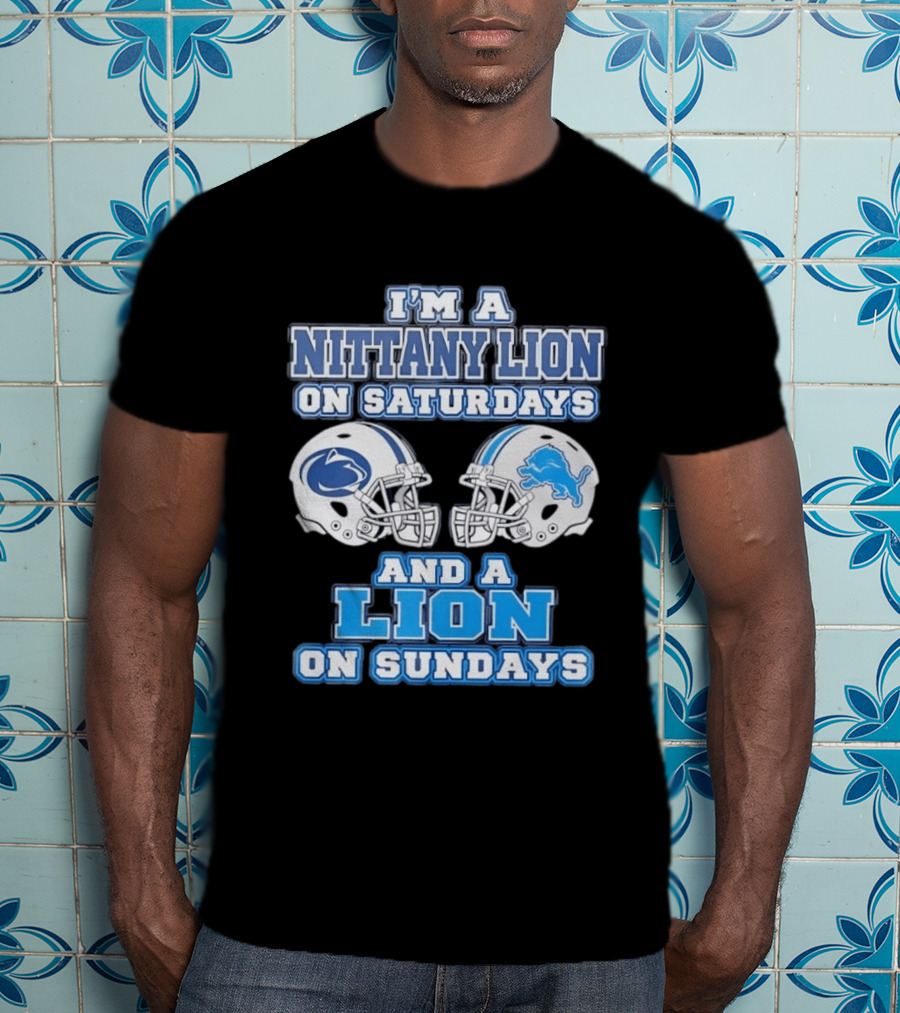 I'm A Nittany Lion Penn State Football Saturdays And A Detroit Lions NFL Sundays T-Shirt