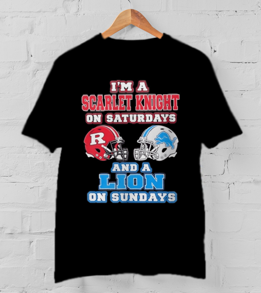 I'm A Scarlet Knight On Saturdays And A Lion On Sundays Rutgers Football Detroit Helmets T-Shirt