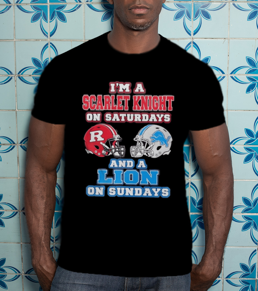 I'm A Scarlet Knight On Saturdays And A Lion On Sundays Rutgers Football Detroit Helmets T-Shirt