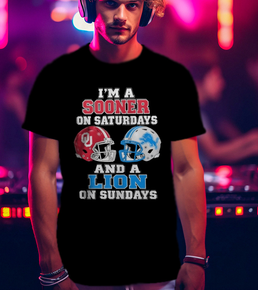 I'm A Sooner On Saturdays And A Lion On Sundays Oklahoma Sooners Detroit Lions Football Fan T-Shirt