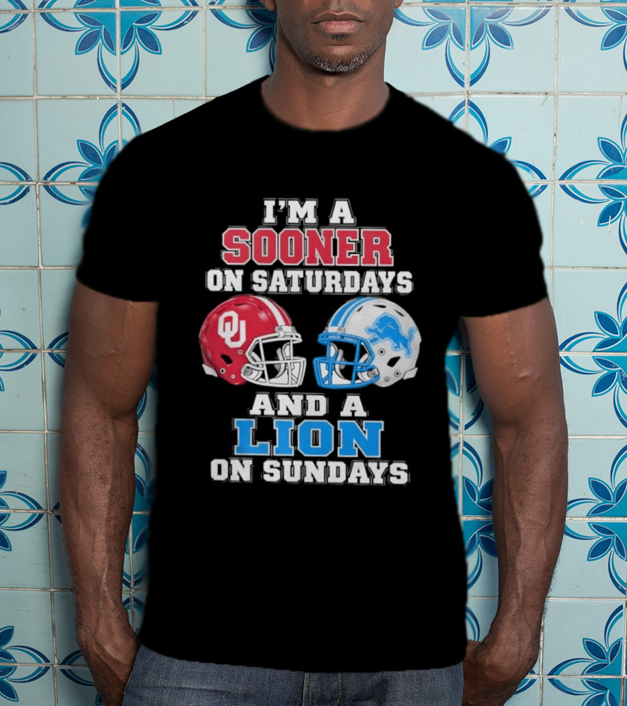 I'm A Sooner On Saturdays And A Lion On Sundays Oklahoma Sooners Detroit Lions Football Fan T-Shirt