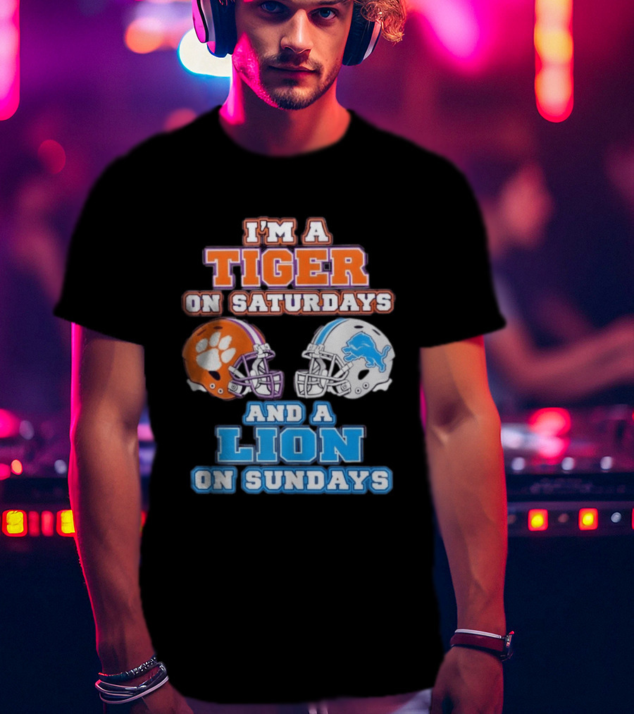I'm A Tiger On Saturdays Clemson Helmet And A Lion On Sundays Detroit Football T-Shirt