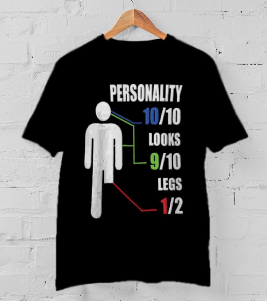 Personality 10/10 Looks 9/10 Legs 1/2 Amputee Stick Figure T-Shirt