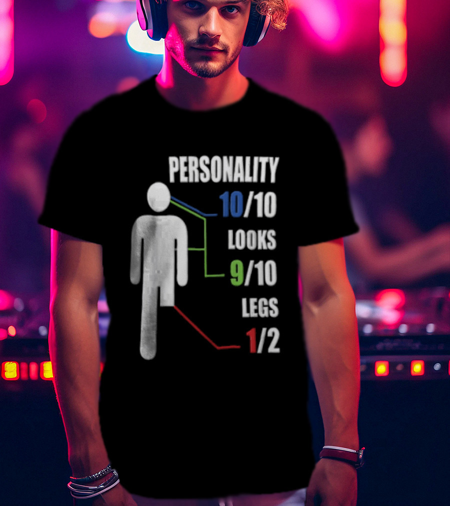 Personality 10/10 Looks 9/10 Legs 1/2 Amputee Stick Figure T-Shirt