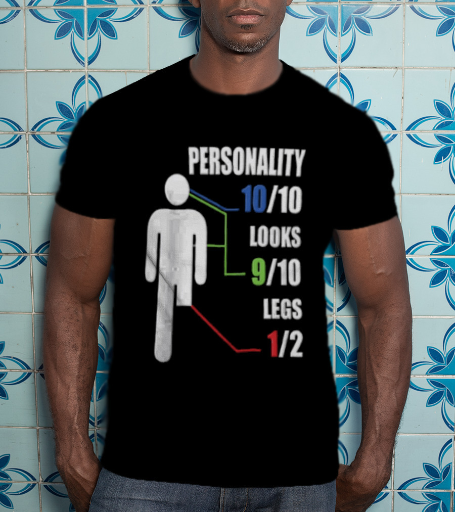 Personality 10/10 Looks 9/10 Legs 1/2 Amputee Stick Figure T-Shirt