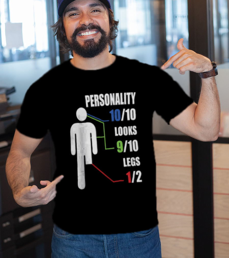 Personality 10/10 Looks 9/10 Legs 1/2 Amputee Stick Figure T-Shirt