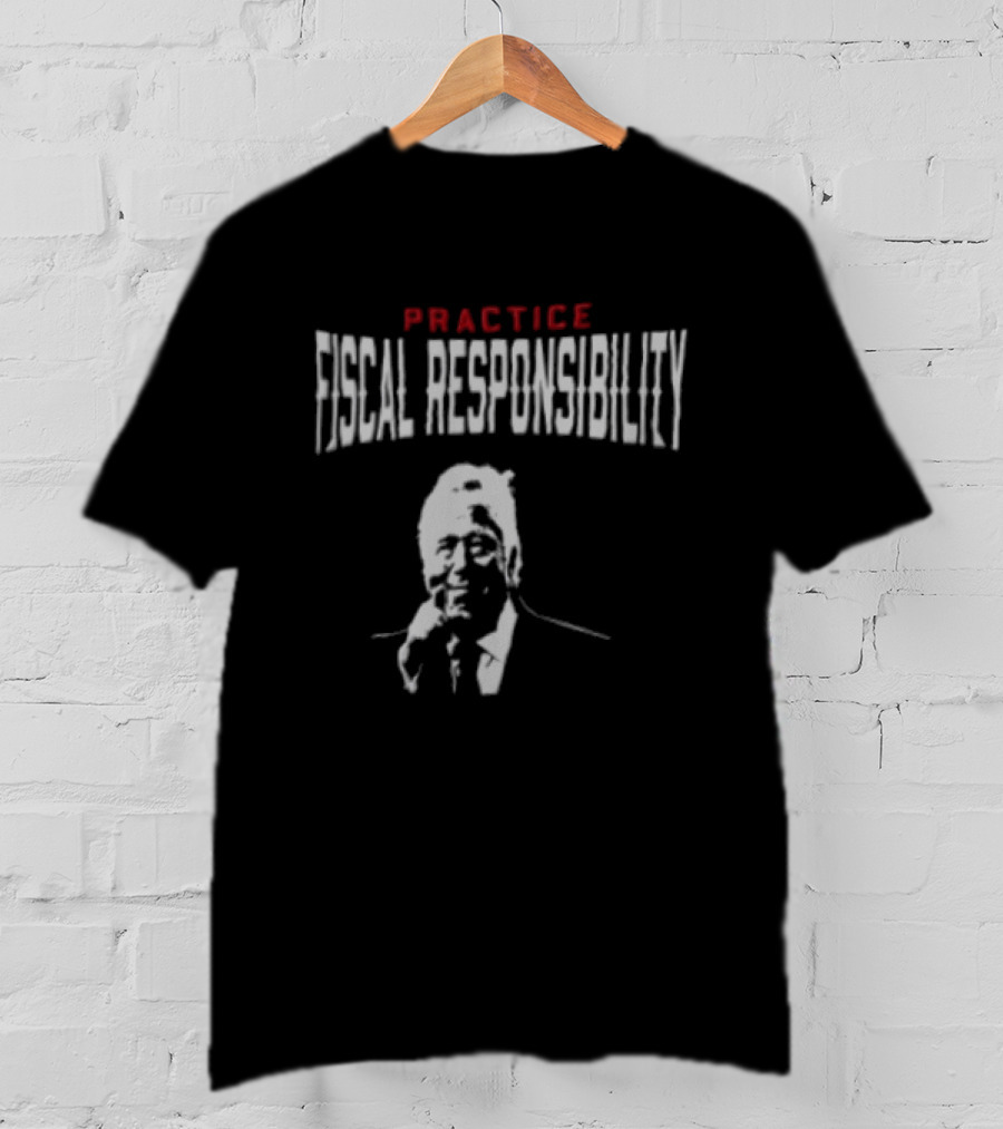 Practice Fiscal Responsibility Joe Biden T-Shirt