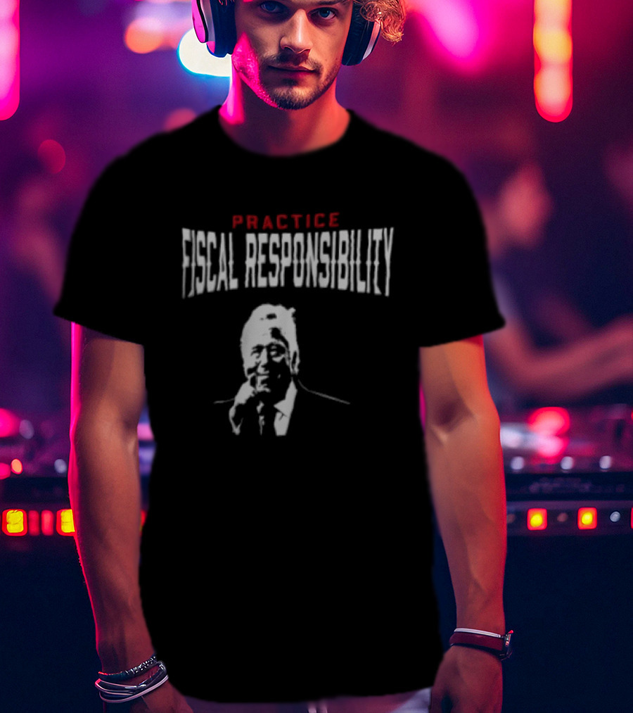 Practice Fiscal Responsibility Joe Biden T-Shirt