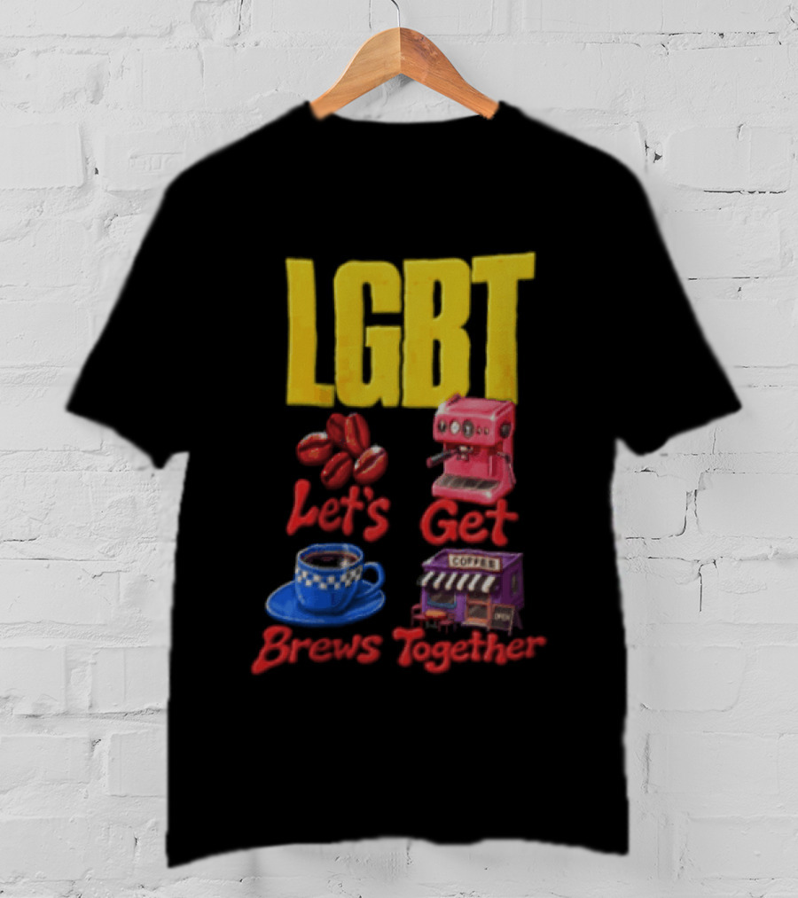 LGBT Let's Get Brews Together Coffee Beans Espresso Machine Café T-Shirt