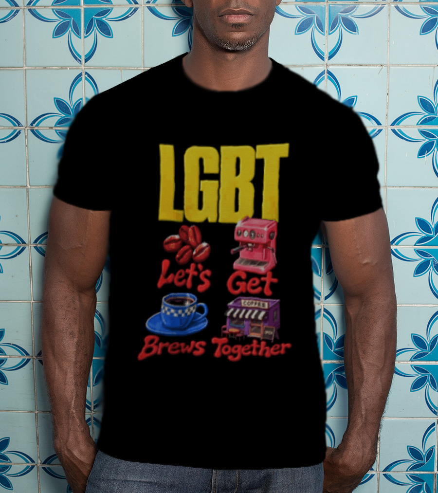 LGBT Let's Get Brews Together Coffee Beans Espresso Machine Café T-Shirt