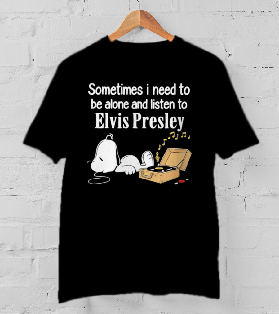 Snoopy Sometimes I Need To Be Alone And Listen To Elvis Presley T-Shirt