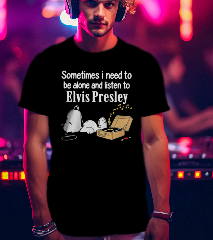 Snoopy Sometimes I Need To Be Alone And Listen To Elvis Presley T-Shirt