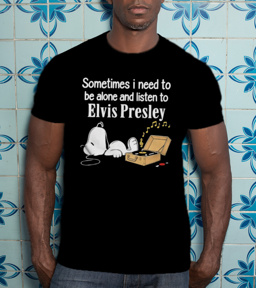 Snoopy Sometimes I Need To Be Alone And Listen To Elvis Presley T-Shirt
