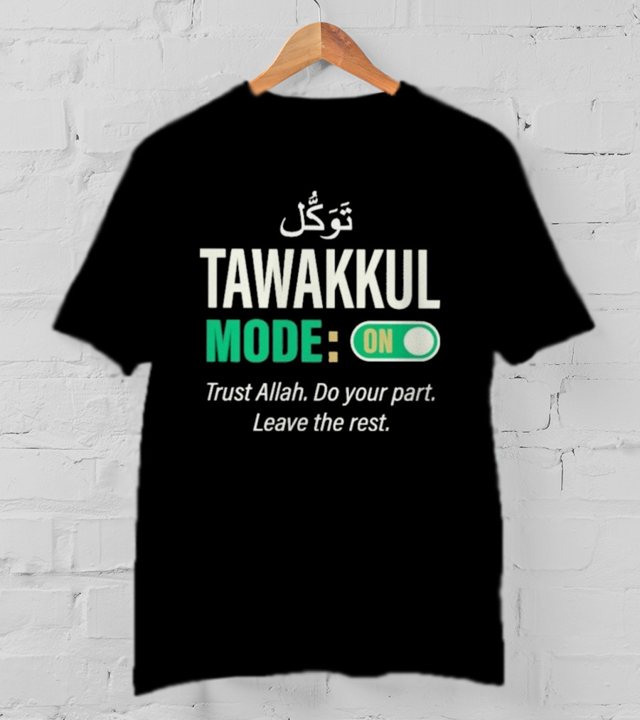Tawakkul Mode On Trust Allah Do Your Part Leave The Rest T-Shirt