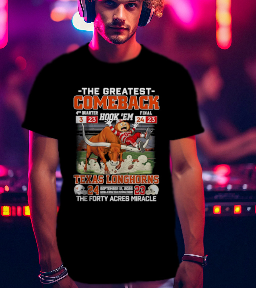 Texas Longhorns The Greatest Comeback The Forty Acres Miracle 2026 Beat OSU 24 23 T-Shirt