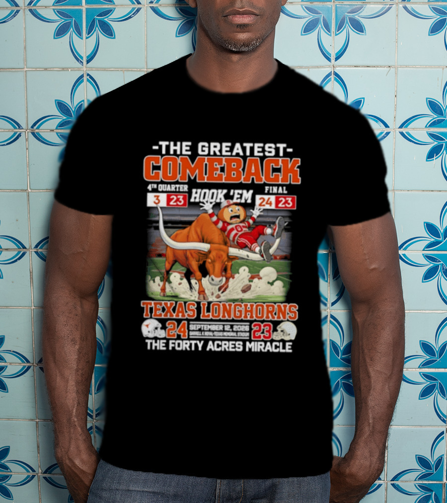 Texas Longhorns The Greatest Comeback The Forty Acres Miracle 2026 Beat OSU 24 23 T-Shirt