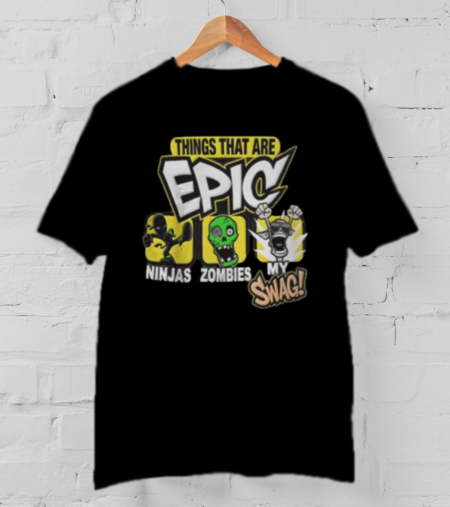 Things That Are Epic Ninjas Zombies My Swag T-Shirt