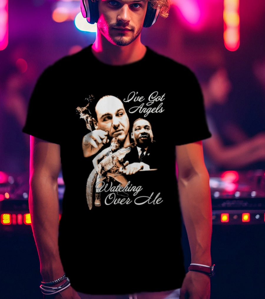 Tony Soprano Martin Luther King Jr Steve Irwin I've Got Angels Ing Over Me T-Shirt