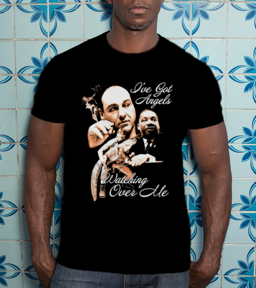 Tony Soprano Martin Luther King Jr Steve Irwin I've Got Angels Ing Over Me T-Shirt