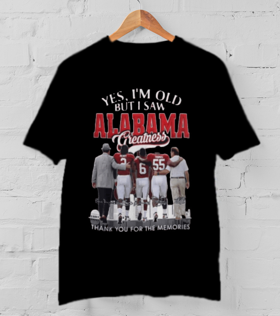 Yes I'm Old But I Saw Alabama Greatness Thank You For The Memories T-Shirt