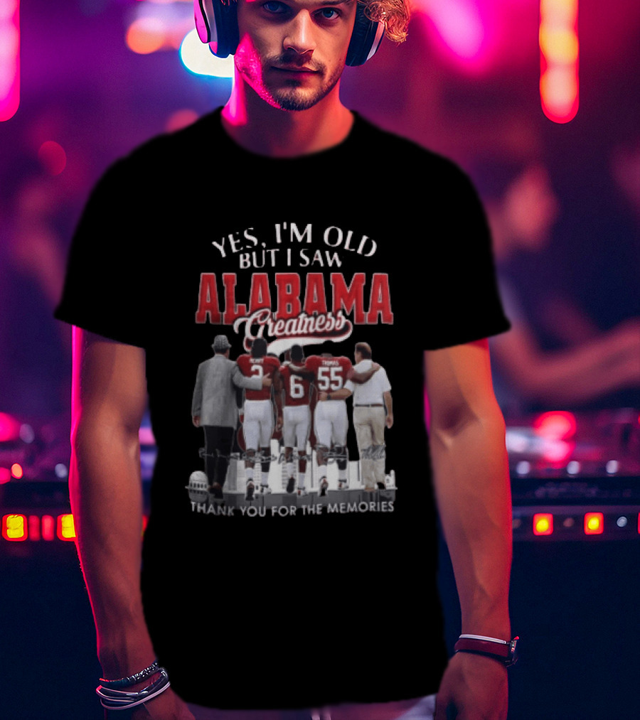 Yes I'm Old But I Saw Alabama Greatness Thank You For The Memories T-Shirt