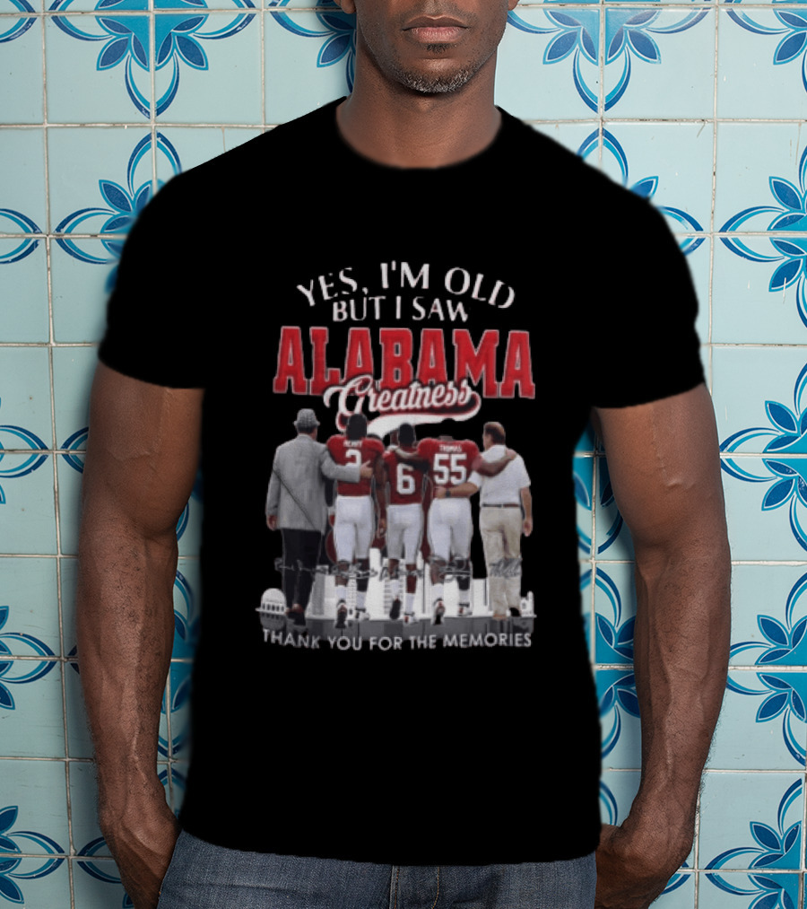 Yes I'm Old But I Saw Alabama Greatness Thank You For The Memories T-Shirt