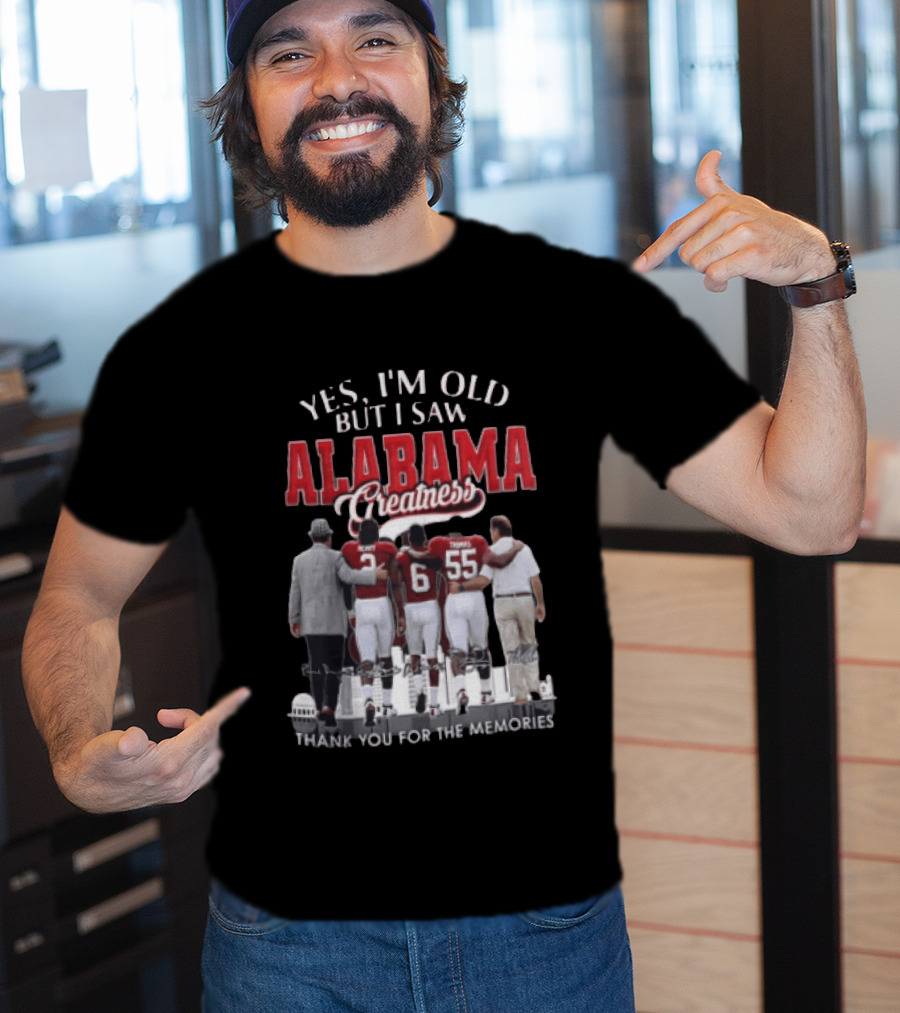 Yes I'm Old But I Saw Alabama Greatness Thank You For The Memories T-Shirt