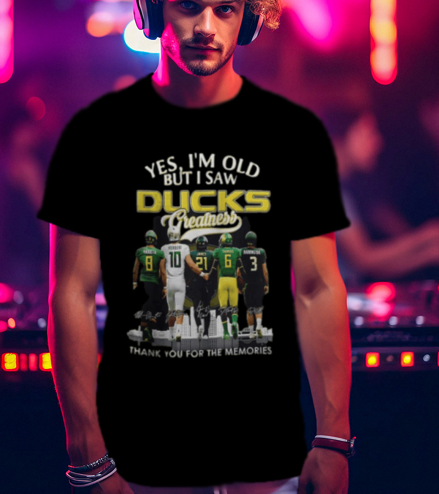 Yes I'm Old But I Saw Ducks Greatness Thank You For The Memories Football Legends T-Shirt