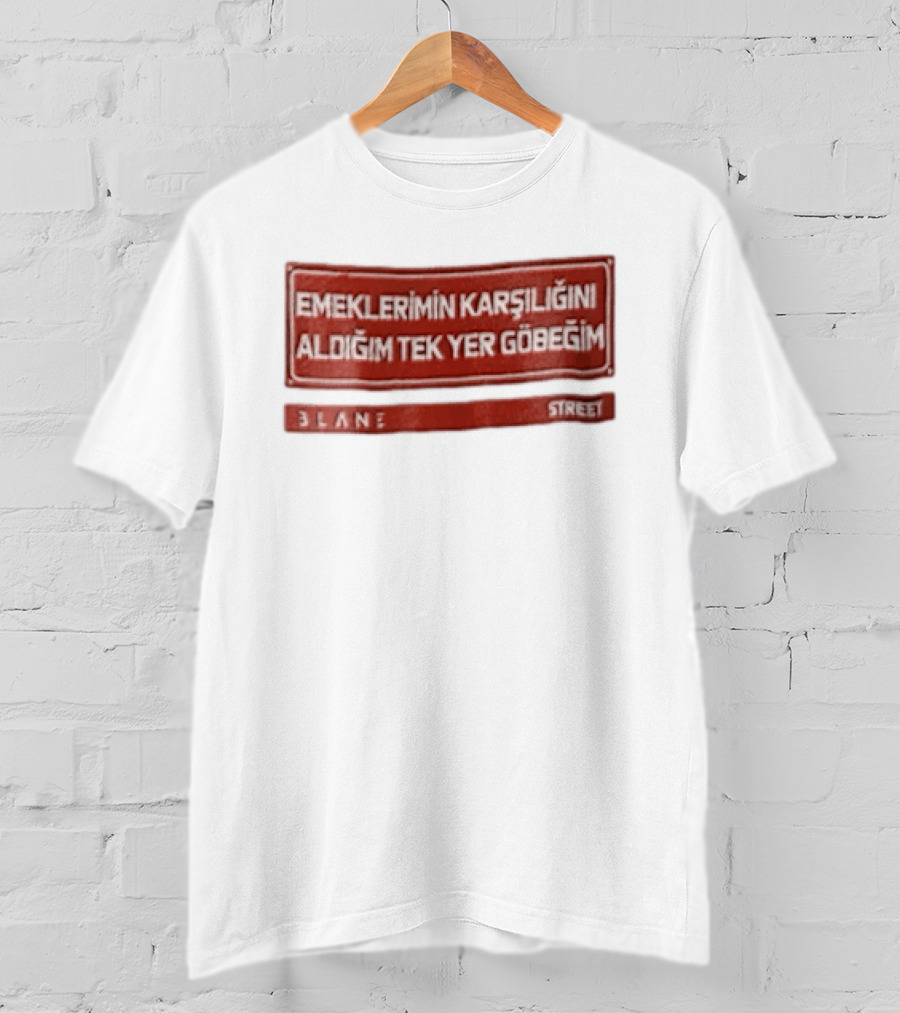 Emeklerimin Karsiligini Aldigim Tek Yer Gobegim 3lane Street Red Sign T-Shirt