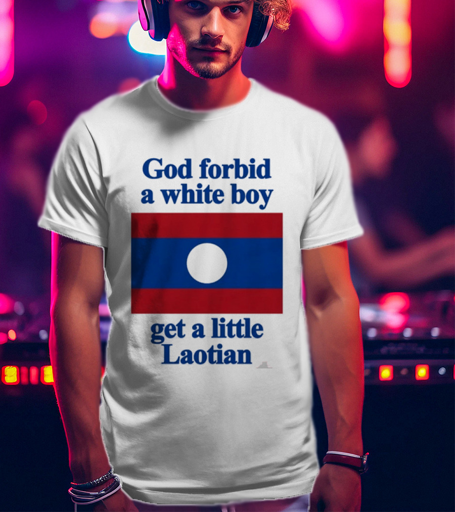 God Forbid A White Boy Get A Little Laotian Flag T-Shirt