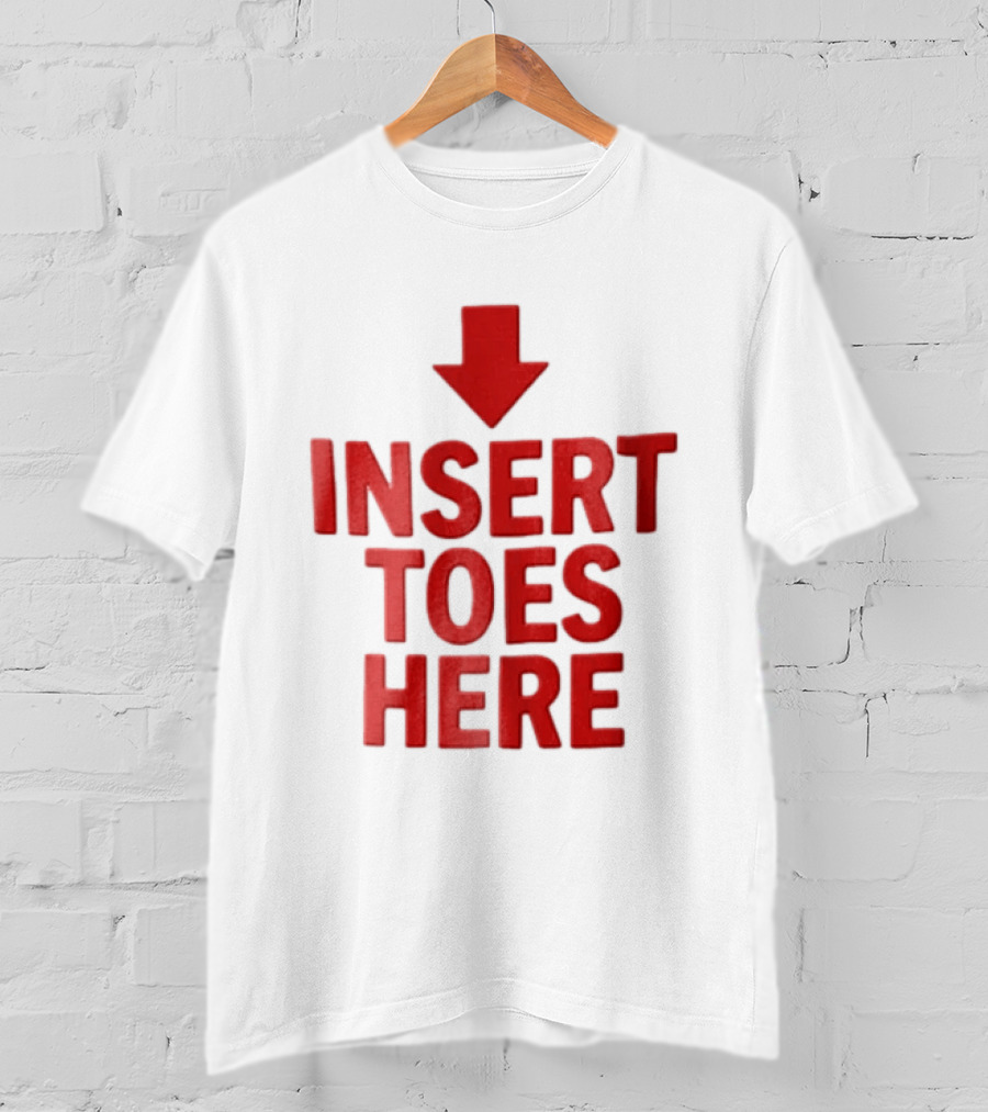 Insert Toes Here Red Lettering With Downward Arrow T-Shirt