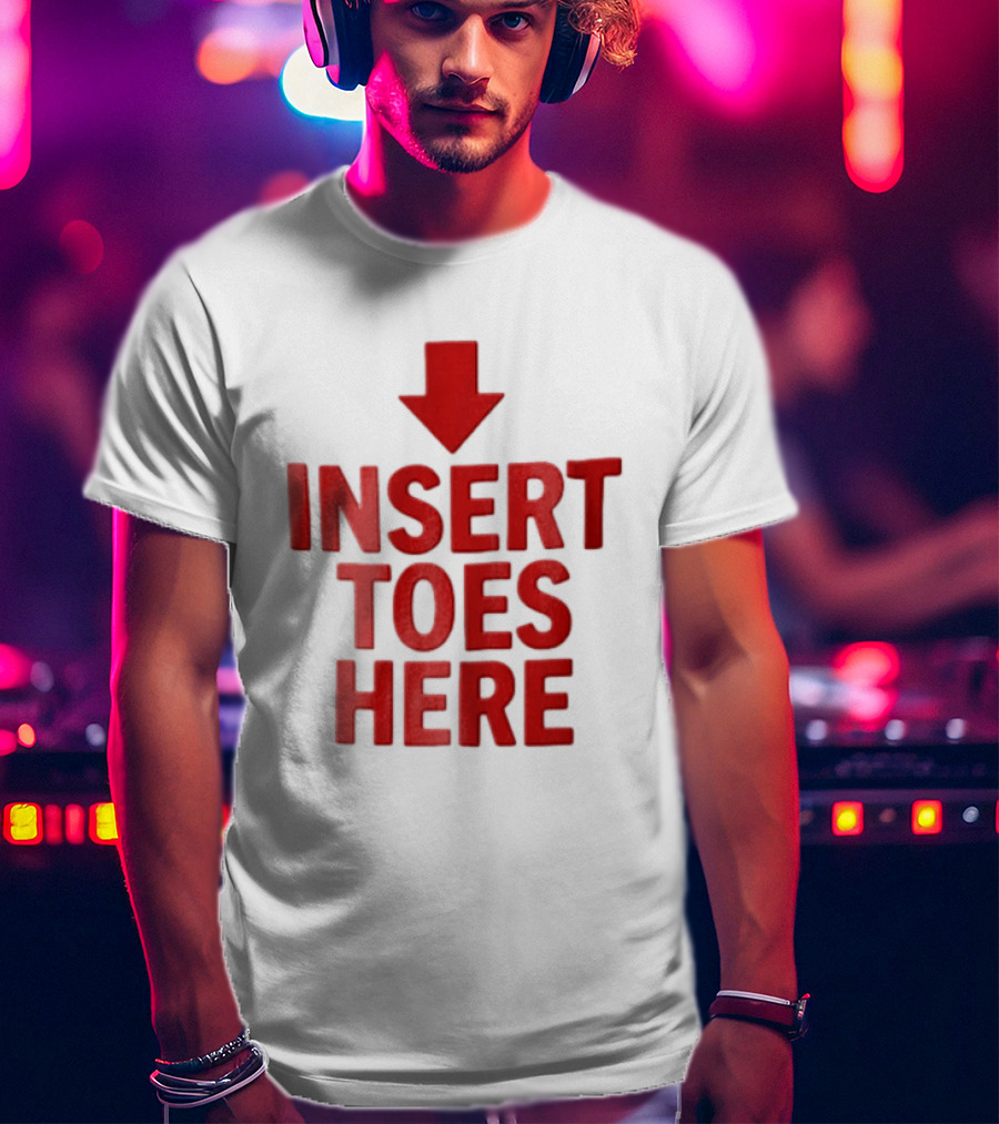 Insert Toes Here Red Lettering With Downward Arrow T-Shirt