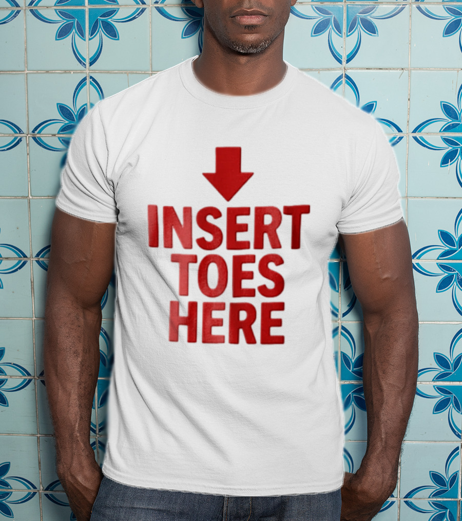 Insert Toes Here Red Lettering With Downward Arrow T-Shirt