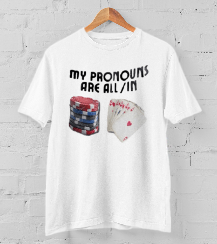 My Pronouns Are All In Poker Chips And Cards Gambling T-Shirt