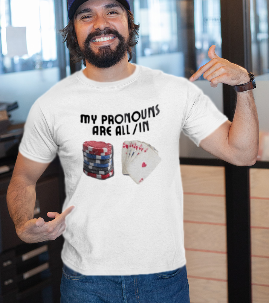 My Pronouns Are All In Poker Chips And Cards Gambling T-Shirt