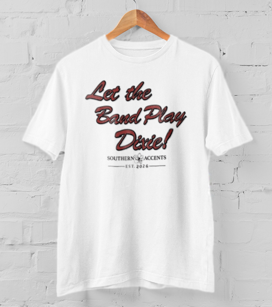 Let The Band Play Dixie Southern Accents Magnolia Flower Est 2026 Red Script T-Shirt