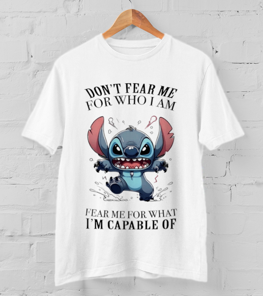 Stitch Don't Fear Me For Who I Am Fear Me For What I'm Capable Of T-Shirt