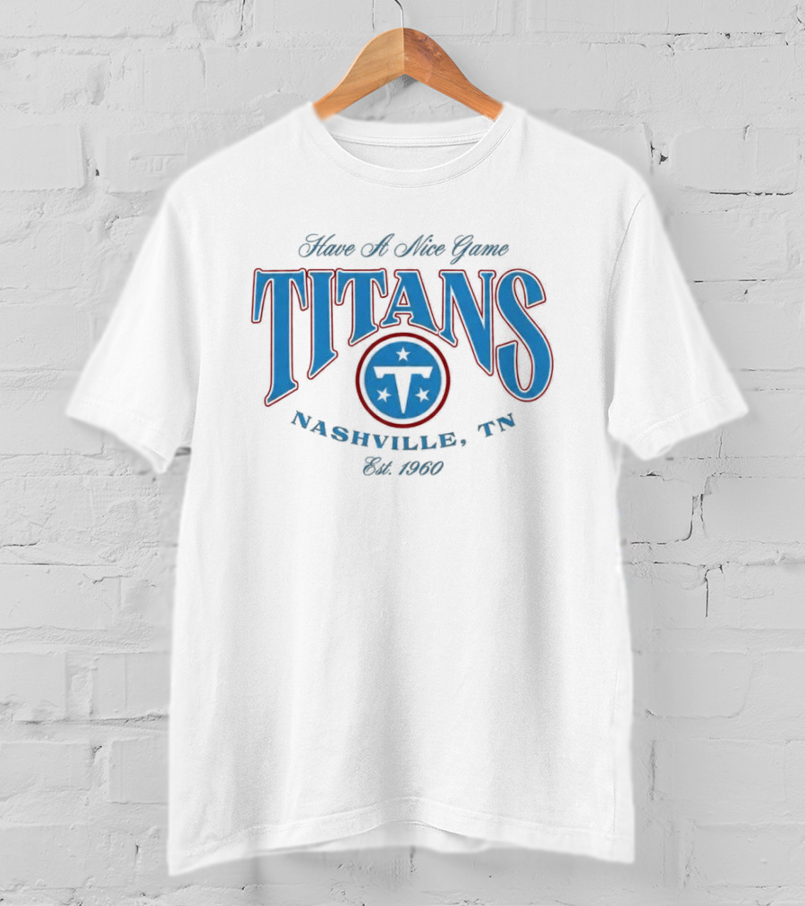 Have A Nice Game Titans Nashville TN Est 1960 T-Shirt