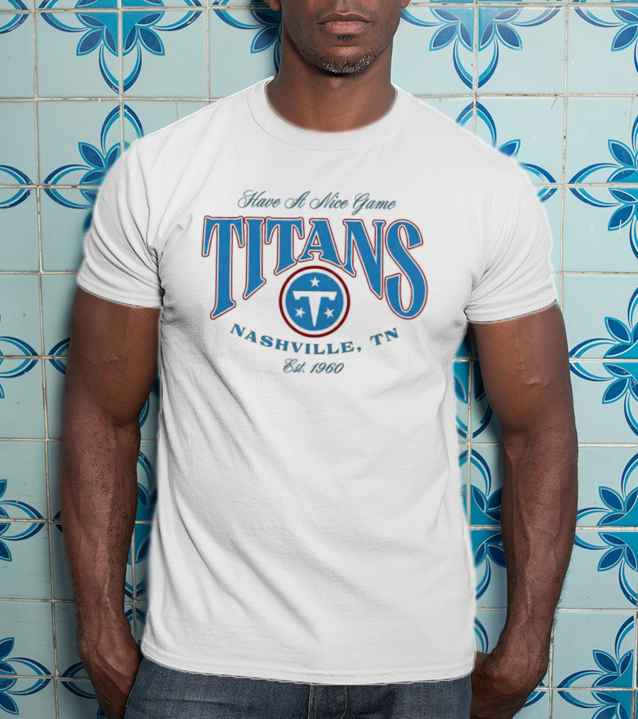 Have A Nice Game Titans Nashville TN Est 1960 T-Shirt