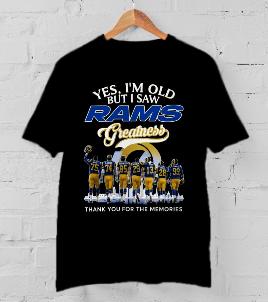 Yes I'm Old But I Saw Rams Greatness Thank You For The Memories T-Shirt