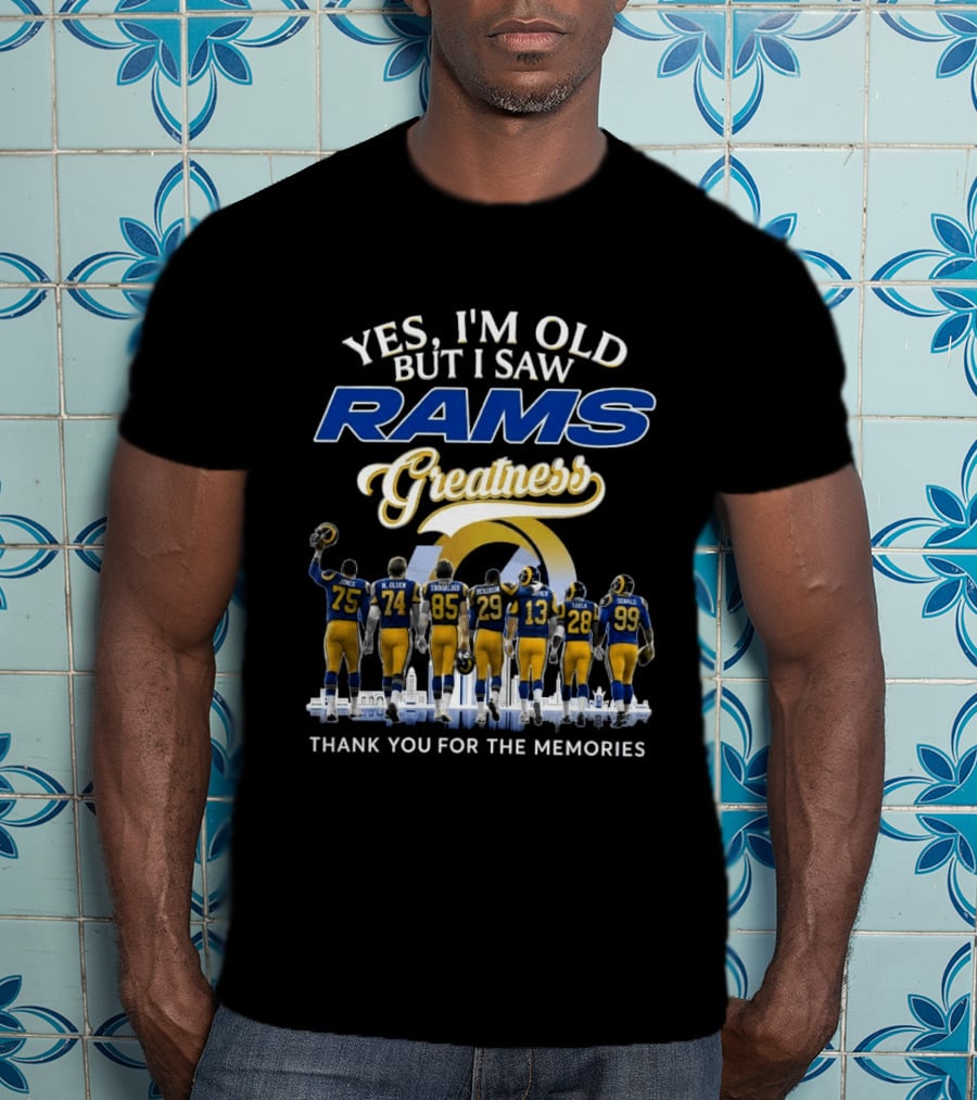 Yes I'm Old But I Saw Rams Greatness Thank You For The Memories T-Shirt