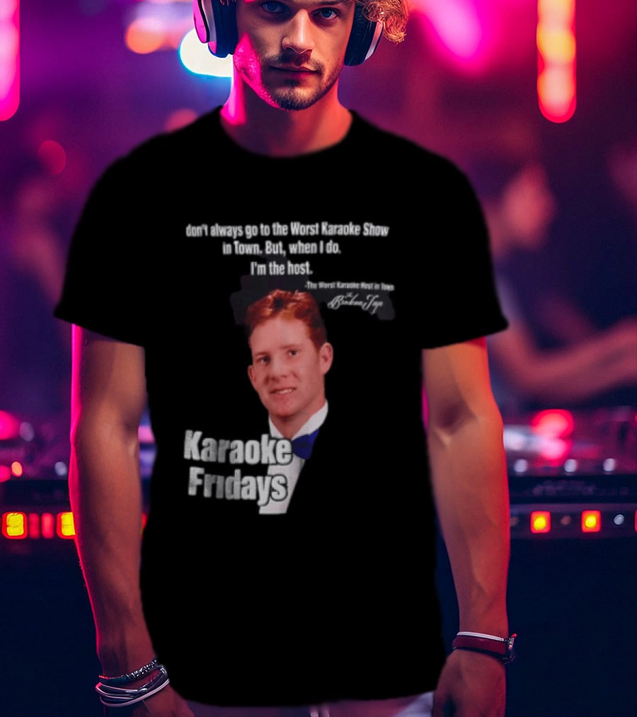 Karaoke Fridays The Worst Karaoke Show In Town I'm The Host T-Shirt